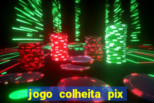 jogo colheita pix paga mesmo